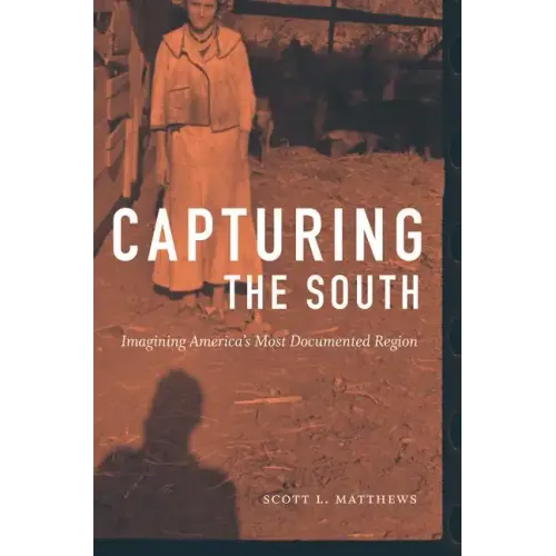 Capturing the South: Imagining America's Most Documented Region - Paperback
