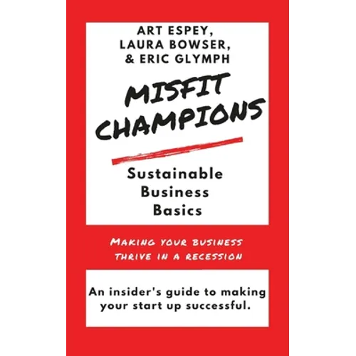 Misfit Champions Sustainable Business Basics: Making Your Business Thrive in a Recession - Paperback