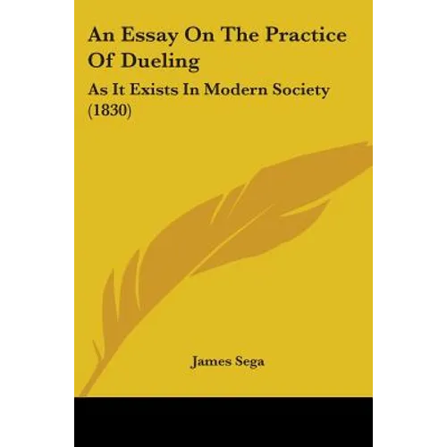 An Essay On The Practice Of Dueling: As It Exists In Modern Society (1830) - Paperback