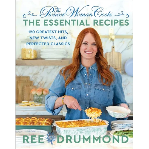 The Pioneer Woman Cooks--The Essential Recipes: 120 Greatest Hits, New Twists, and Perfected Classics - Hardcover