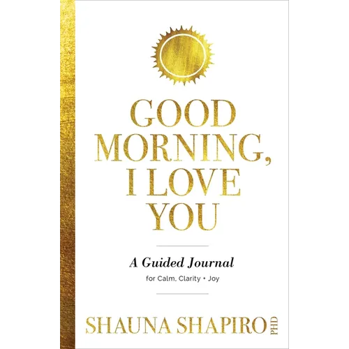 Good Morning, I Love You: A Guided Journal for Calm, Clarity, and Joy - Paperback
