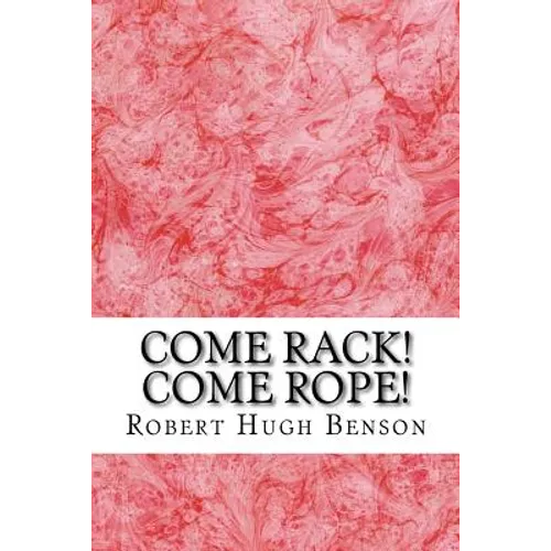 Come Rack! Come Rope!: (Robert Hugh Benson Classics Collection) - Paperback