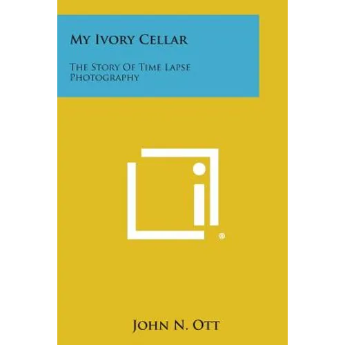 My Ivory Cellar: The Story of Time Lapse Photography - Paperback