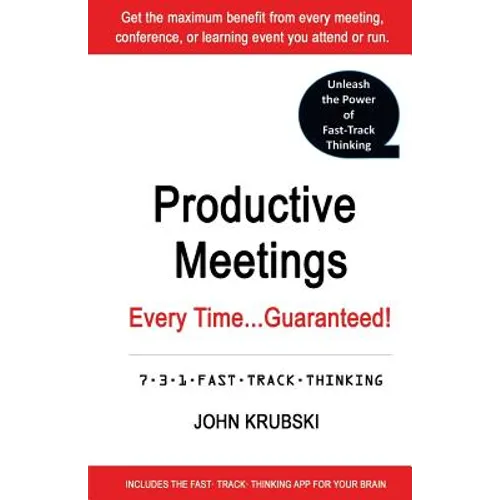 Productive Meetings Every Time...Guaranteed!: 7-3-1 Fast Track Thinking - Paperback