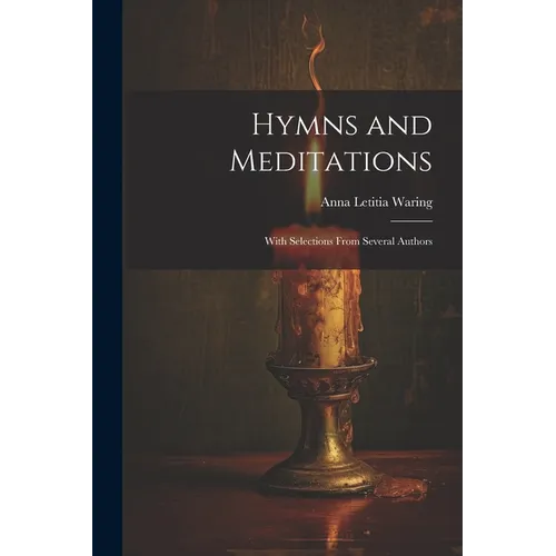 Hymns and Meditations: With Selections From Several Authors - Paperback
