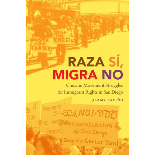 Raza Sí, Migra No: Chicano Movement Struggles for Immigrant Rights in San Diego - Paperback