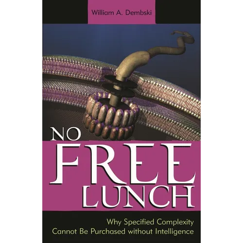 No Free Lunch: Why Specified Complexity Cannot Be Purchased Without Intelligence - Hardcover