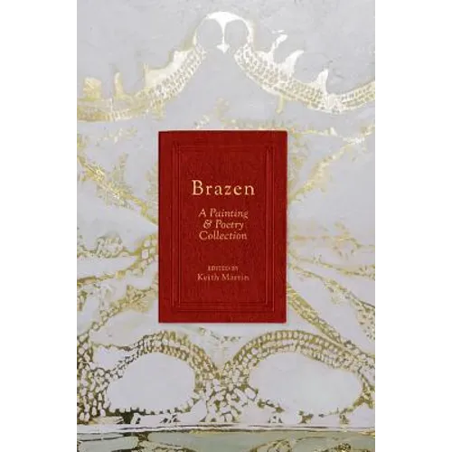 Brazen: A Painting & Poetry Collection - Hardcover