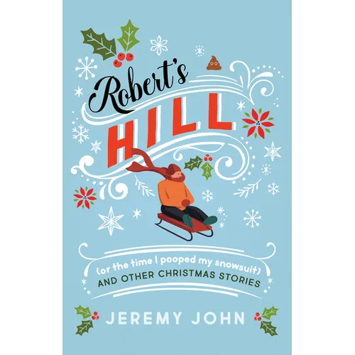 Robert's Hill (or the Time I Pooped My Snowsuit) and Other Christmas Stories - Paperback