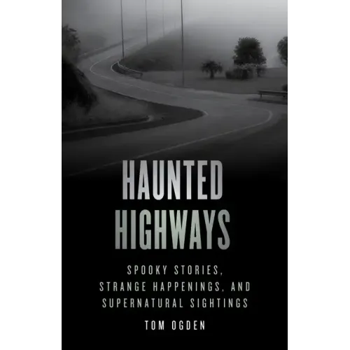 Haunted Highways: Spooky Stories, Strange Happenings, and Supernatural Sightings - Paperback