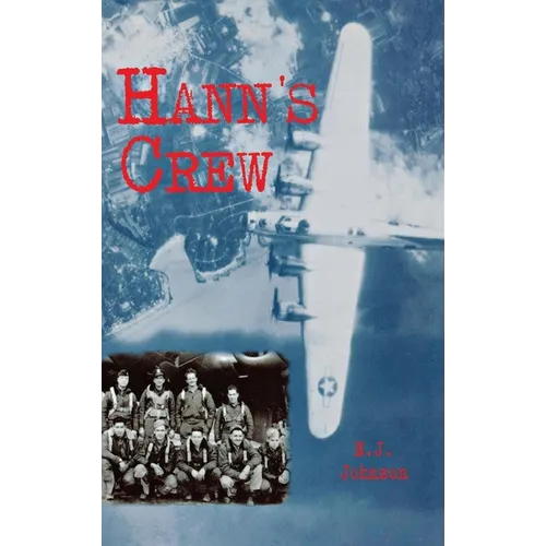 Hann's Crew: 490th Bomb Group of the Mighty 8th Air Force - Hardcover