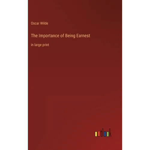 The Importance of Being Earnest: in large print - Hardcover