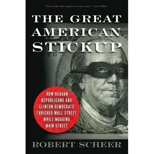 The Great American Stickup: How Reagan Republicans and Clinton Democrats Enriched Wall Street While Mugging Main Street - Paperback