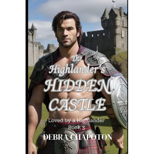 The Highlander's Hidden Castle: A Scottish Historical Romance Novel - Paperback