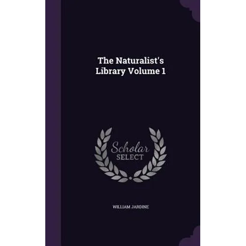 The Naturalist's Library Volume 1 - Hardcover