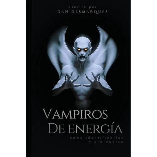 Energy Vampires / Vampiros de energía: How to Identify and Protect Yourself / cómo identificarlos y protegerse - Paperback
