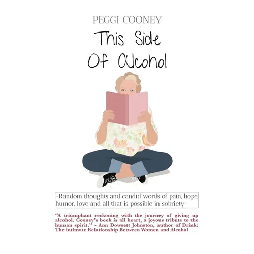This Side of Alcohol: Random thoughts and candid words of pain, hope, humor, love - and all that is possible in sobriety. - Paperback