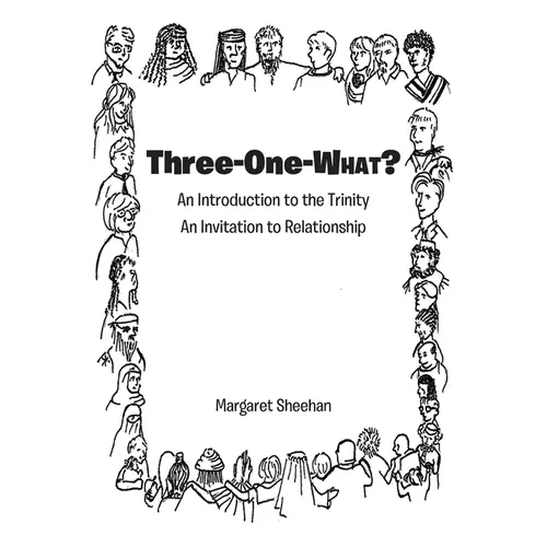 Three-One-WHAT?: An Introduction to the Trinity An Invitation to Relationship - Paperback