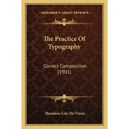 The Practice Of Typography: Correct Composition (1901) - Paperback