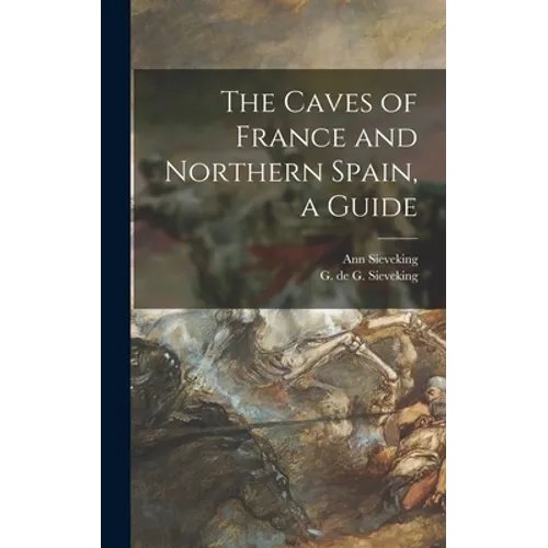 The Caves of France and Northern Spain, a Guide - Hardcover