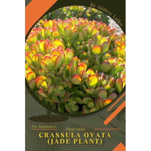 Crassula ovata (Jade plant): Plant Guide - Paperback
