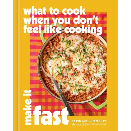 What to Cook When You Don't Feel Like Cooking: Make It Fast - Hardcover