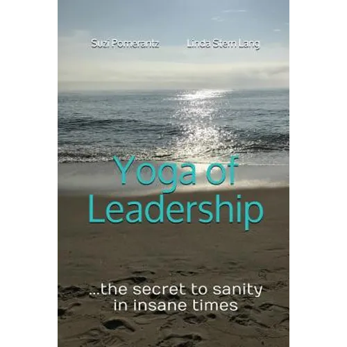 Yoga of Leadership: The Secret to Sanity in Insane Times - Paperback