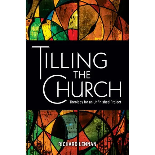 Tilling the Church: Theology for an Unfinished Project - Paperback