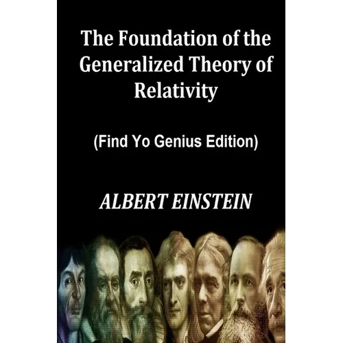 The Foundation of the Generalized Theory of Relativity (Find Yo Genius Edition) By ALBERT EINSTEIN