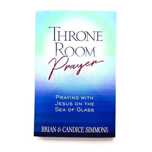 Throne Room Prayer: Praying with Jesus on the Sea of Glass - Paperback