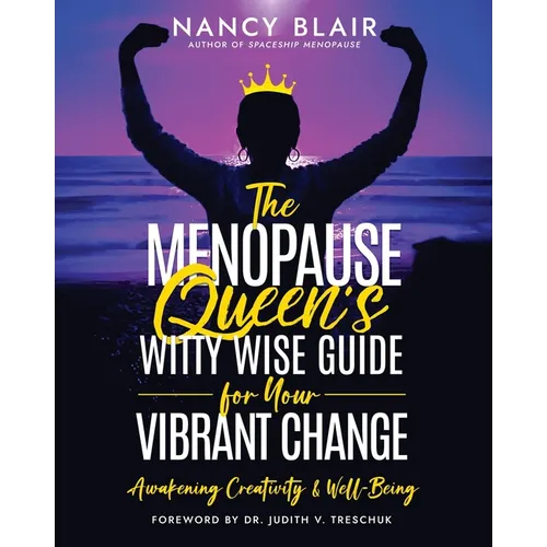 The Menopause Queen's Witty Wise Guide for Your Vibrant Change: Awakening Creativity & Well-Being - Paperback