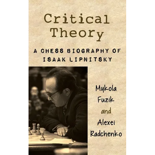 Critical Theory: A Chess Biography of Isaak Lipnitsky