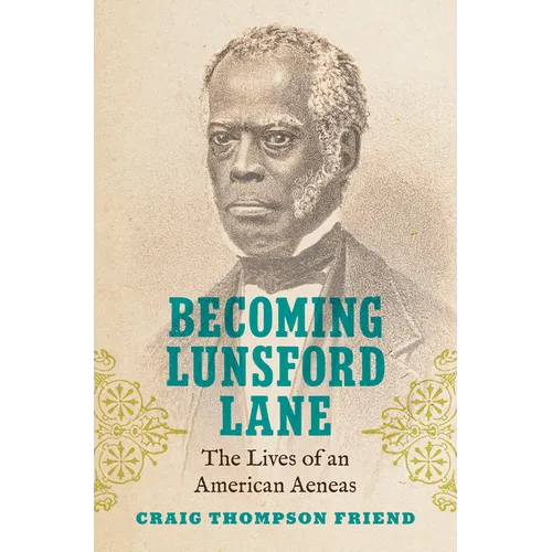 Becoming Lunsford Lane: The Lives of an American Aeneas - Hardcover