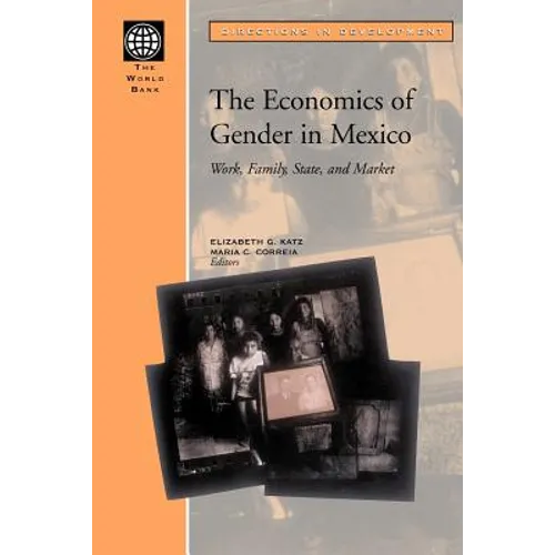 The Economics of Gender in Mexico: Work, Family, State, and Market - Paperback