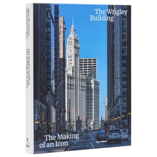 The Wrigley Building: The Making of an Icon - Hardcover