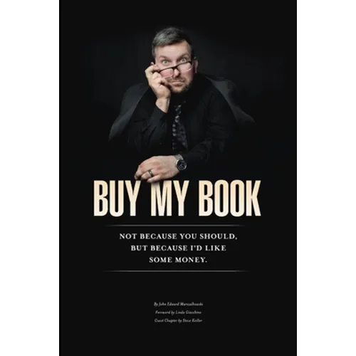 Buy My Book: Not Because You Should, But Because I'd Like Some Money - Paperback