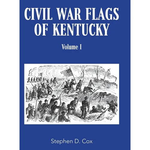 Civil War Flags of Kentucky: Volume I - Hardcover