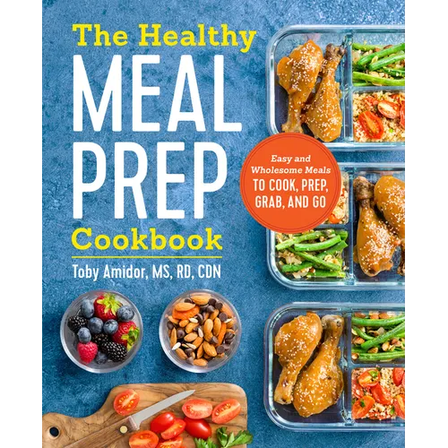 The Healthy Meal Prep Cookbook: Easy and Wholesome Meals to Cook, Prep, Grab, and Go - Paperback