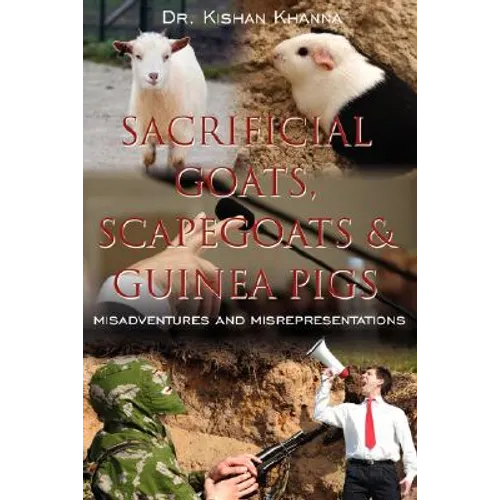 Sacrificial Goats, Scapegoats & Guinea Pigs: : Misadventures and Misrepresentations - Paperback