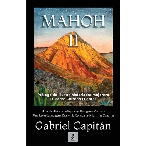MAHOH Libro II: Hitos de historia de España y aborígenes canarios una leyenda indígena real en la conquista de las Islas Canariasnarias - Paperback