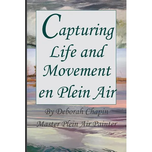 Capturing Life and Movement en Plein Air: Definitive art book on painting on location. - Paperback