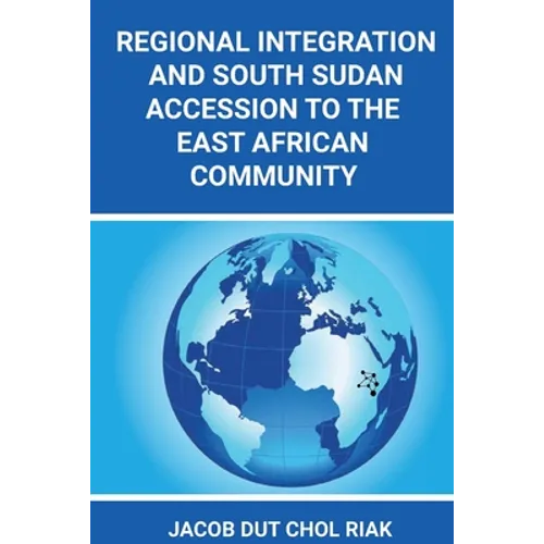 Regional Integration and South Sudan Accession to the East African Community - Paperback