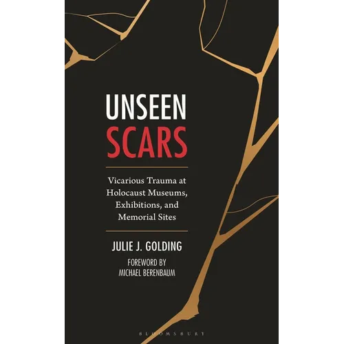 Unseen Scars: Vicarious Trauma at Holocaust Museums, Exhibitions, and Memorial Sites - Paperback