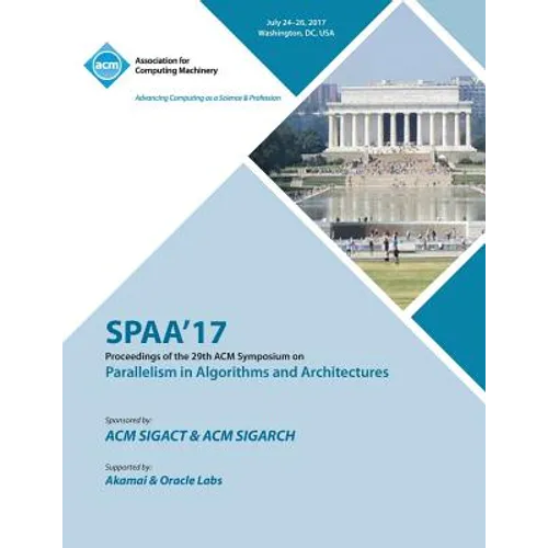 Spaa '17: 29th ACM Symposium on Parallelism in Algorithms and Architectures