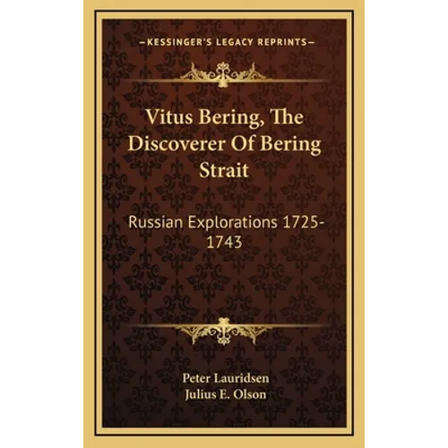 Vitus Bering, The Discoverer Of Bering Strait: Russian Explorations 1725-1743 - Hardcover