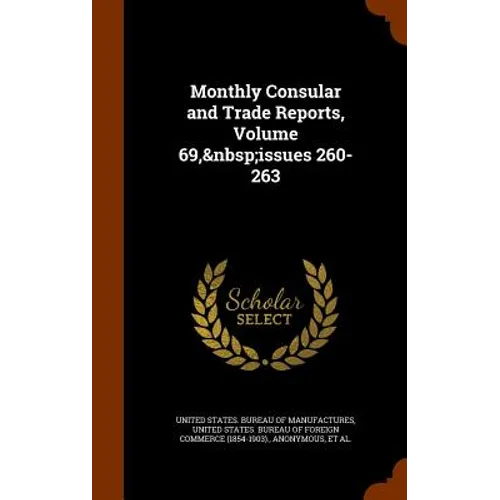 Monthly Consular and Trade Reports, Volume 69, issues 260-263 - Hardcover