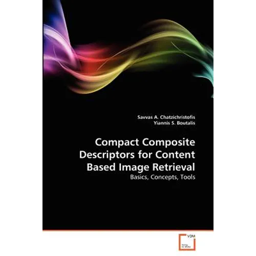 Compact Composite Descriptors for Content Based Image Retrieval - Paperback