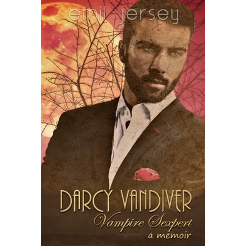 Darcy Vandiver, Vampire Sexpert, A Memoir: The Rabbit Saga Collection - Paperback