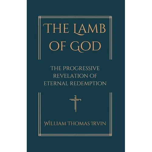 The Lamb of God: The Progressive Revelation of Eternal Redemption - Paperback
