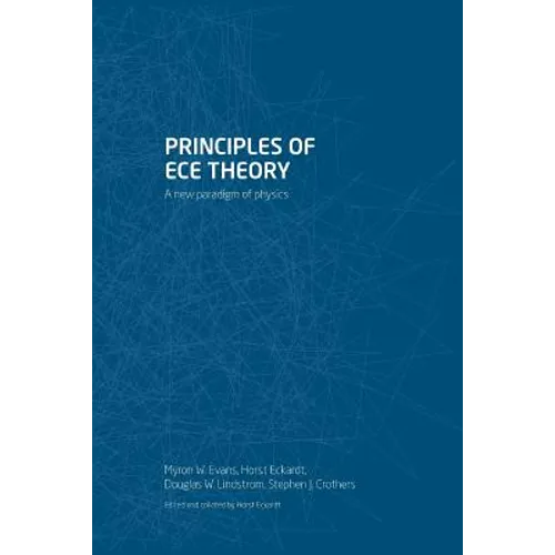 Principles of ECE Theory: A new paradigm of physics - Paperback